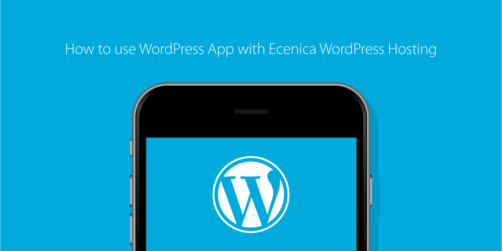 How to use WordPress App with Ecenica WordPress Hosting 4 how-to-use-wordpress-app-with-ecenica-wordpress-hosting_02