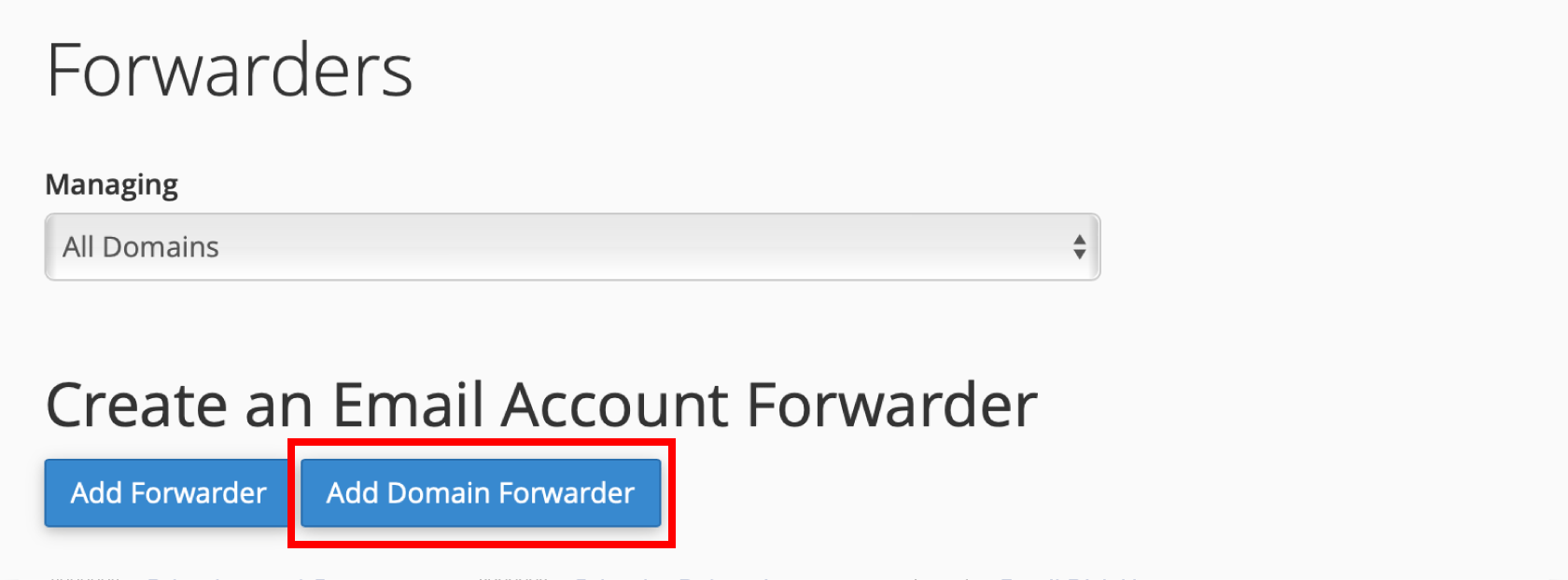 How do I forward all email for one domain to another? 5 Add Domain Forwarder button in cPanel
